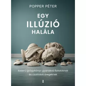   Egy illúzió halála - Keserű gyógykönyv gyanakvó fiataloknak és csalódott öregeknek