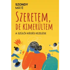 Szeretem, de kimerültem - A szülői kiégés kezelése