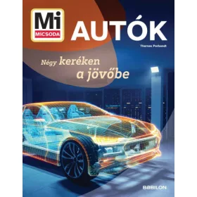 Mi MICSODA - Autók - Négy keréken a jövőbe