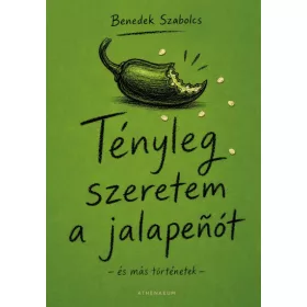 Tényleg szeretem a jalapenót - és más történetek