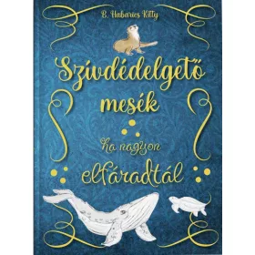 Szívdédelgető mesék - Ha nagyon elfáradtál