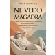 Ne vedd magadra