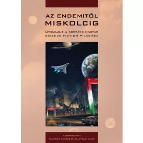   Az Endemitől Miskolcig - Útikalauz a kortárs magyar science fiction világába