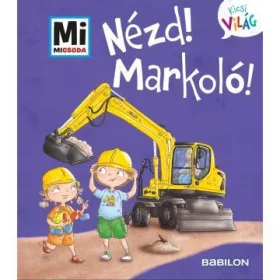 Nézd! Markoló! - Mi Micsoda Kicsi világ 11.