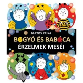 Bartos Erika: Bogyó és Babóca-Érzelemek meséi