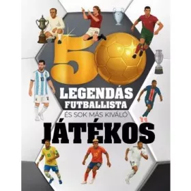   50 legendás futballista - Ismeretterjesztő könyv focirajongóknak