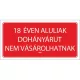 Információs tábla pd 10x20 cm 18 éven aluliak dohányárut nem vásárolhatnak